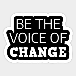 Be The Voice Of Change Sticker